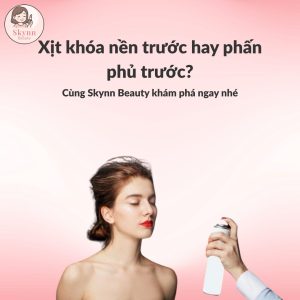 xịt khóa nền trước hay phấn phủ trước