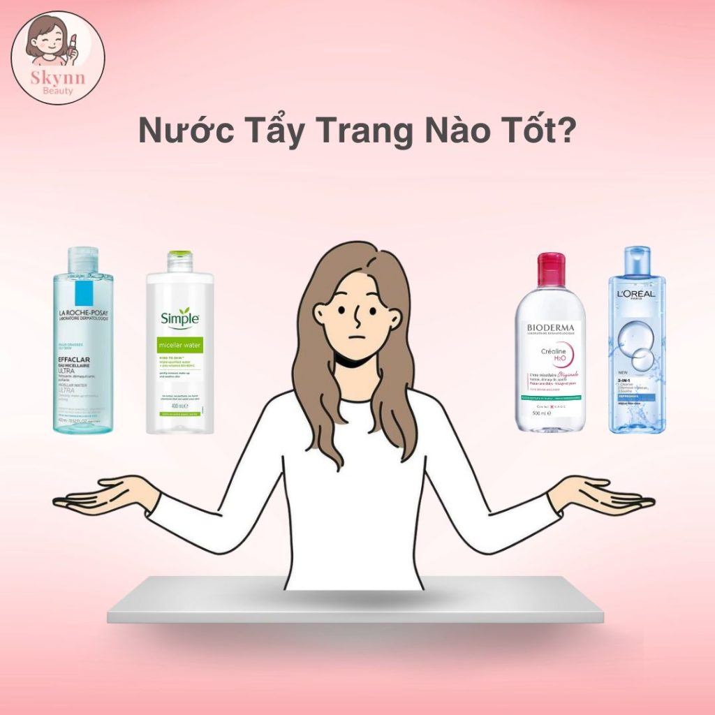 Nước Tẩy Trang Nào Tốt?